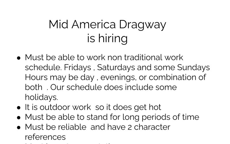 Mid America Dragway is hiring for track workers . Please flyer for full info .