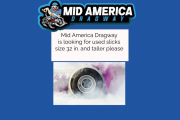 Mid America Dragway is looking for used slick 32 in. and taller please